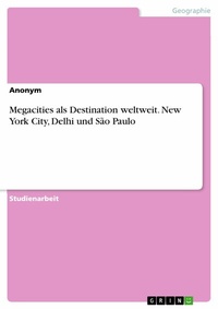 Abbildung von: Megacities als Destination weltweit. New York City, Delhi und São Paulo - GRIN Verlag