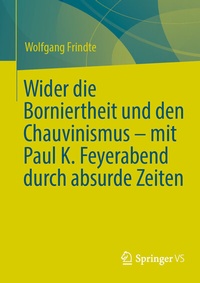 Abbildung von: Wider die Borniertheit und den Chauvinismus - mit Paul K. Feyerabend durch absurde Zeiten - Springer VS