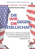Cover: Die Wir-gegen-die-Gesellschaft: Warum der von Arthur M. Schlesinger vor 30 Jahren diagnostizierte Samen der identit&auml;tspolitischen Spaltung aufgegangen ist - ibidem
