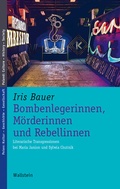 Cover: Bombenlegerinnen, M&ouml;rderinnen und Rebellinnen - Wallstein