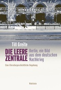 Cover: Die leere Zentrale. Berlin, ein Bild aus dem deutschen Nachkrieg - Wallstein