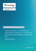 Cover: Characterization and Modeling of Fiber-Matrix Interfaces of a Glass Fiber Reinforced Sheet Molding Compound - Fraunhofer Verlag