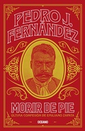 Cover: Morir de pie. &Uacute;ltima confesi&oacute;n de Emiliano Zapata - Oc&eacute;ano
