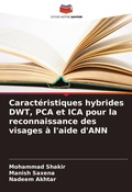 Cover: Caracteristiques hybrides DWT, PCA et ICA pour la reconnaissance des visages a l'aide d'ANN - Editions Notre Savoir
