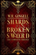 Cover: Shards of a Broken Sword: The Complete Trilogy - W.R. Gingell