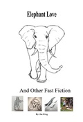Cover: Elephant Love and Other Fast Fiction - BOOKBABY
