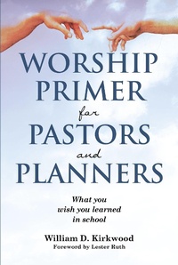 Abbildung von: WORSHIP PRIMER FOR PASTORS AND PLANNERS  WHAT YOU WISH YOU LEARNED IN SCHOOL - Covenant Books, Inc.