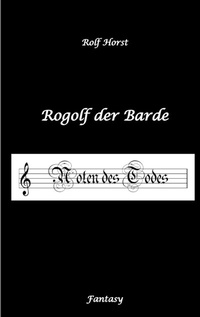 Abbildung von: Rogolf der Barde, Live-Rollenspiel, Zwerge, Magier, Rituale, Laute, Dolche, Kurzschwert, Räucherwerk, Rügen, Verrat, Macht der Finsternis, Dämonen - tredition
