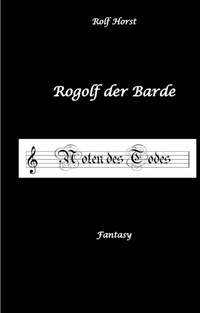 Abbildung von: Rogolf der Barde, Live-Rollenspiel, Zwerge, Magier, Rituale, Laute, Dolche, Kurzschwert, Räucherwerk, Rügen, Verrat, Macht der Finsternis, Dämonen - tredition