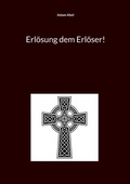 Cover: Erl&ouml;sung dem Erl&ouml;ser! - BoD - Books on Demand
