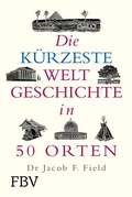 Cover: Die k&uuml;rzeste Weltgeschichte in 50 Orten - FinanzBuch Verlag