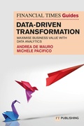 Cover: The Financial Times Guide to Data-Driven Transformation: How to drive substantial business value with data analytics - FT Publishing International