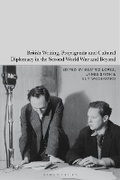 Cover: British Writing, Propaganda and Cultural Diplomacy in the Second World War and Beyond - Bloomsbury Academic