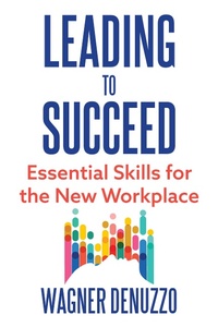 Abbildung von: Leading to Succeed: Essential Skills for the New Workplace - Credentia Press