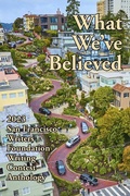 Cover: What We've Believed (San Francisco Writers Conference Writing Contest Anthologies, #2023) - New Alexandria Creative Group