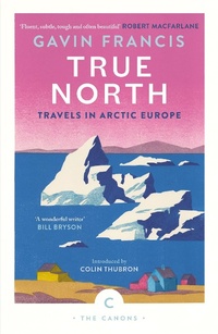 Abbildung von: True North: Travels in Arctic Europe - Canongate Canons