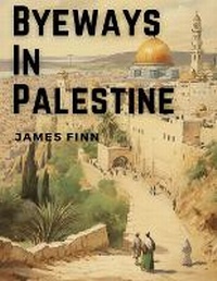 Abbildung von: Byeways In Palestine - Intell Book Publishers
