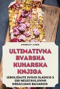 Abbildung von: Ultimativna Bvarska Kuharska Knjiga - Andreja Jereb