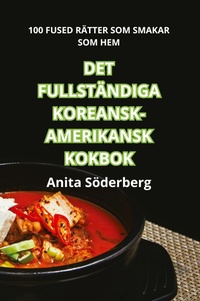 Abbildung von: Det Fullstaendiga Koreansk-Amerikansk Kokbok - Anita Soderberg