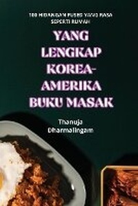 Abbildung von: Yang Lengkap Korea-Amerika Buku Masak - Thanuja Dharmalingam