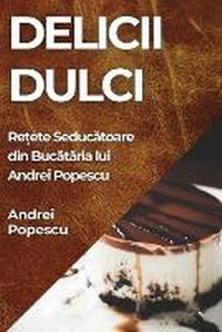 Enlarge image Cover: Delicii Dulci - Andrei Popescu