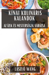 Abbildung von: Kinai Kulinaris Kalandok - Laszlo Wang