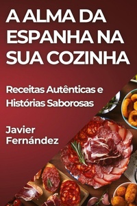 Abbildung von: A Alma da Espanha na Sua Cozinha - Javier Fernandez