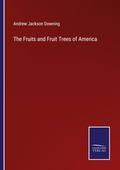 Cover: The Fruits and Fruit Trees of America - Salzwasser Verlag