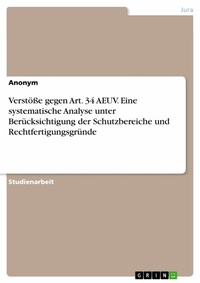 Abbildung von: Verstöße gegen Art. 34 AEUV. Eine systematische Analyse unter Berücksichtigung der Schutzbereiche und Rechtfertigungsgründe - GRIN Verlag