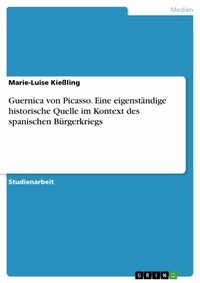 Abbildung von: Guernica von Picasso. Eine eigenständige historische Quelle im Kontext des spanischen Bürgerkriegs - GRIN Verlag