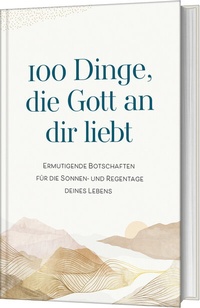 Abbildung von: 100 Dinge, die Gott an dir liebt - Gerth Medien