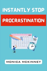 Abbildung von: Instantly Stop Procrastination - MONICA MCKINNEY
