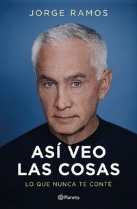 Bild: Asi Veo Las Cosas: Lo Que Nunca Te Conte / The Way I See Things: What I Never Told You - Editorial Planeta Mexicana S.A. de C.V.