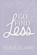Cover: Go Find Less - Thea Claire