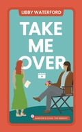 Cover: Take Me Over (Sawyer's Cove: The Reboot, #5) - Libby Waterford