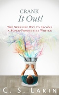 Cover: Crank It Out: The Surefire Way to Become a Super-Productive Writer (The Writer's Toolbox Series, #6) - C. S. Lakin