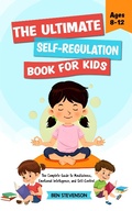 Cover: The Ultimate Self-Regulation Book For Kids Ages 8-12: The Complete Guide to Mindfulness, Emotional Intelligence, and Self-Control - Oakridge Press