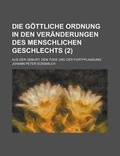 Cover: Die Gottliche Ordnung in Den Veranderungen Des Menschlichen Geschlechts; Aus Der Geburt, Dem Tode Und Der Fortpflanzung (2 ) - Rarebooksclub.com