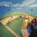 Cover: The Cubs' Last Game - Woven Words Publishing