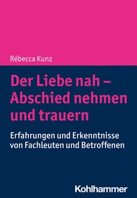 Abbildung von: Der Liebe nah - Abschied nehmen und trauern - Kohlhammer
