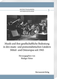 Abbildung von: Musik und ihre gesellschaftliche Bedeutung in den staats- und postsozialistischen Ländern Mittel- und Osteuropas seit 1945 - Harrassowitz Verlag