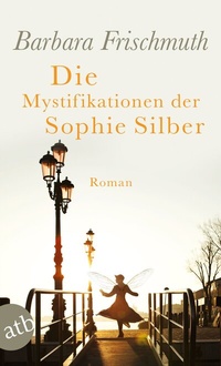 Abbildung von: Die Mystifikationen der Sophie Silber - Aufbau Taschenbuch