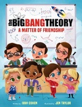 Cover: The Big Bang Theory: A Matter of Friendship - Little, Brown & Company