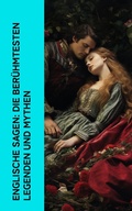 Cover: Englische Sagen: Die ber&uuml;hmtesten Legenden und Mythen - e-artnow