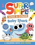 Cover: Super Simple (TM) Sing & Color: Baby Shark Coloring Book. - Dover Publications Inc.