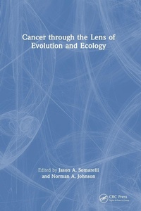 Enlarge image Cover: Cancer through the Lens of Evolution and Ecology - CRC Press