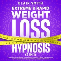 Abbildung von: Extreme & Rapid Weight Loss Hypnosis (2 in 1) - Blair Smith