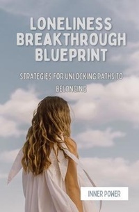 Enlarge image Cover: Loneliness Breakthrough Blueprint - Inner Strength Counselling