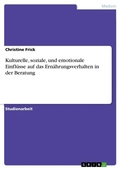 Cover: Kulturelle, soziale, und emotionale Einfluesse auf das Ernaehrungsverhalten in der Beratung - GRIN Verlag