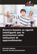 Cover: Ricerca basata su agenti intelligenti per le ammissioni nelle istituzioni di apprendimento - Edizioni Sapienza